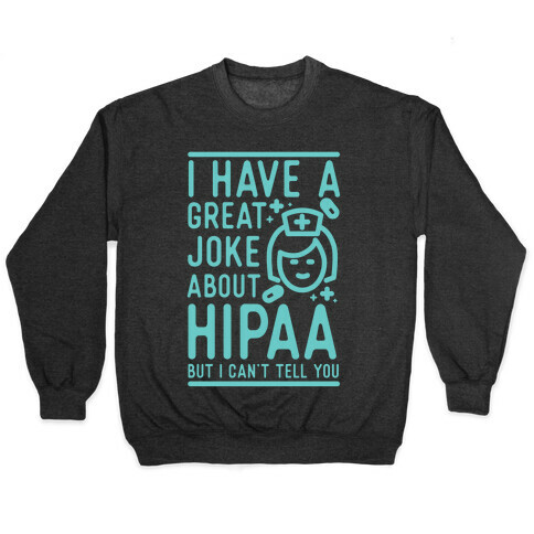 I Have A Great Joke About Hipaa Pullover