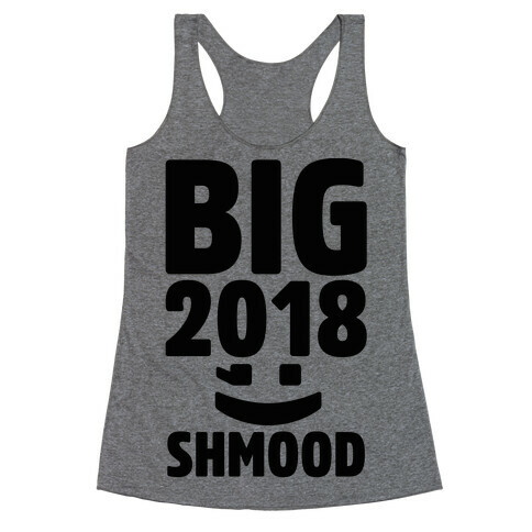 Big 2018 Shmood  Racerback Tank Top
