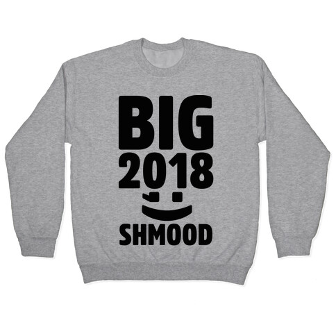 Big 2018 Shmood  Pullover