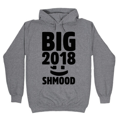Big 2018 Shmood  Hooded Sweatshirt