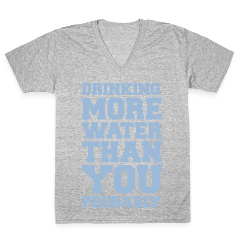 Drinking More Water Than You Probably White Print V-Neck Tee Shirt