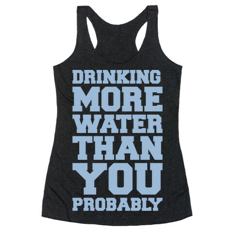 Drinking More Water Than You Probably White Print Racerback Tank Top