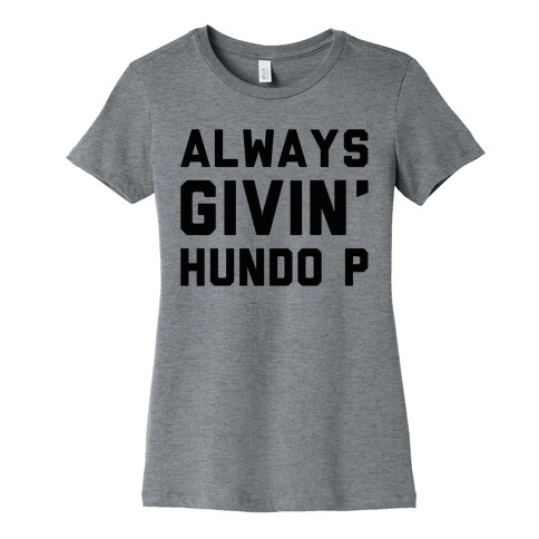 Always Givin' Hundo P Womens T-Shirt