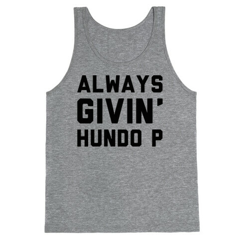 Always Givin' Hundo P Tank Top