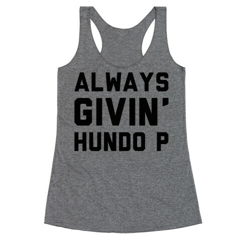 Always Givin' Hundo P Racerback Tank Top