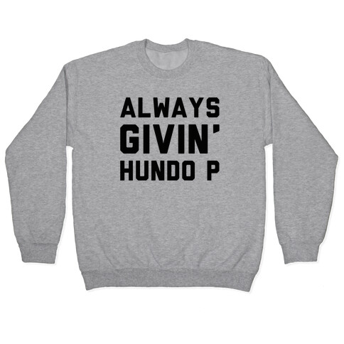 Always Givin' Hundo P Pullover