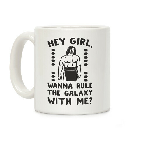 Hey Girl Wanna Rule The Galaxy With Me Parody Coffee Mug