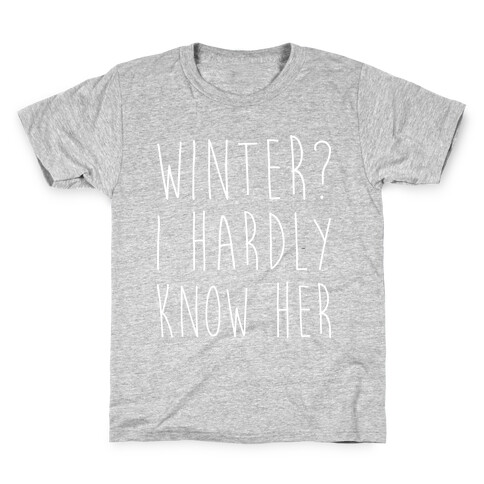 Winter? I Hardly Know Her Kids T-Shirt