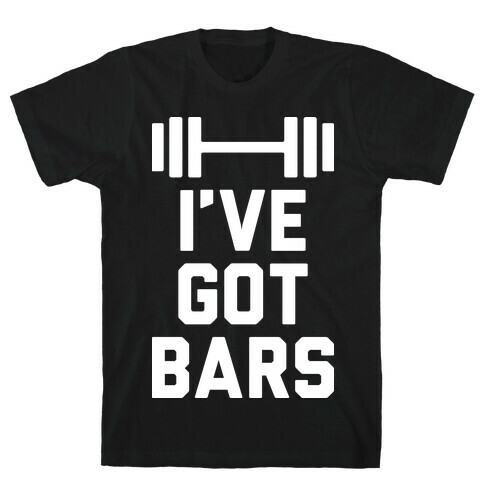 I've Got Bars T-Shirt