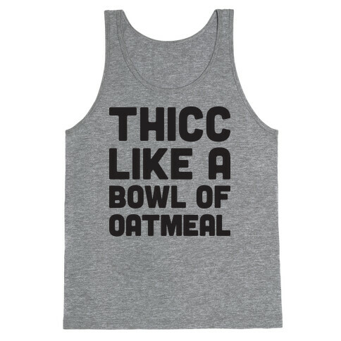 Thicc Like A Bowl Of Oatmeal Tank Top