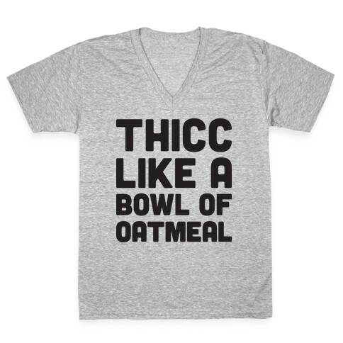 Thicc Like A Bowl Of Oatmeal V-Neck Tee Shirt