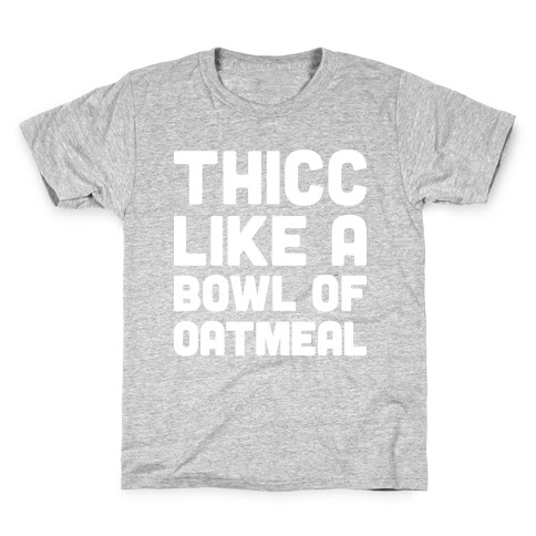 Thicc Like A Bowl Of Oatmeal Kids T-Shirt
