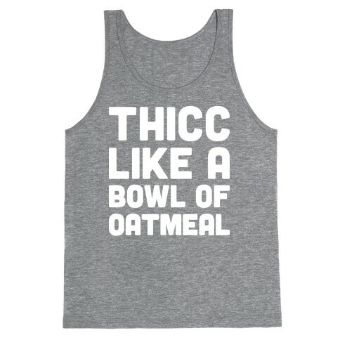 Thicc Like A Bowl Of Oatmeal Tank Top