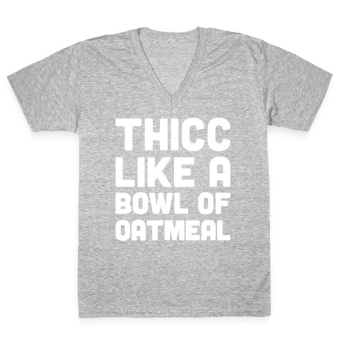 Thicc Like A Bowl Of Oatmeal V-Neck Tee Shirt