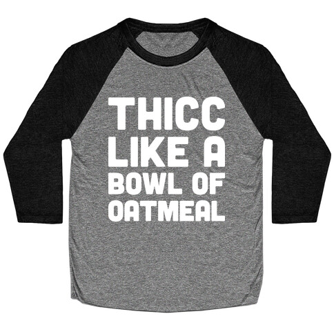 Thicc Like A Bowl Of Oatmeal Baseball Tee