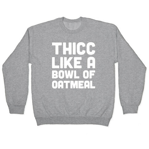 Thicc Like A Bowl Of Oatmeal Pullover