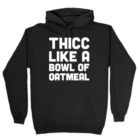 Thicc Like A Bowl Of Oatmeal Hooded Sweatshirt