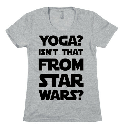 Yoga Isn't That From Star Wars Womens T-Shirt