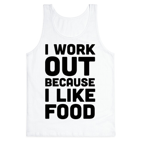 I Workout Because I Like Food Tank Top