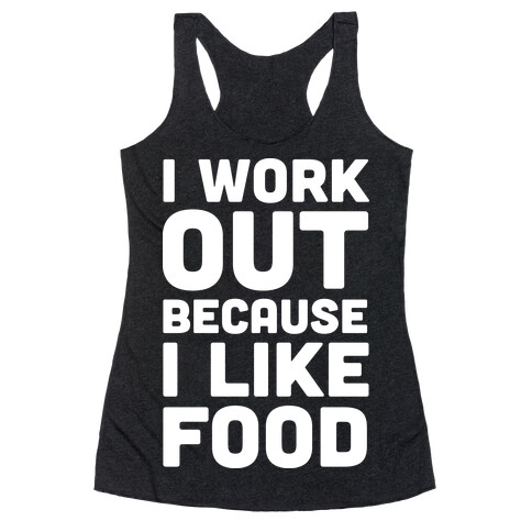 I Workout Because I Like Food Racerback Tank Top