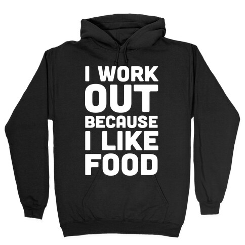 I Workout Because I Like Food Hooded Sweatshirt