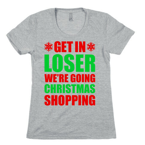 Get In Loser We're Going Christmas Shopping Womens T-Shirt