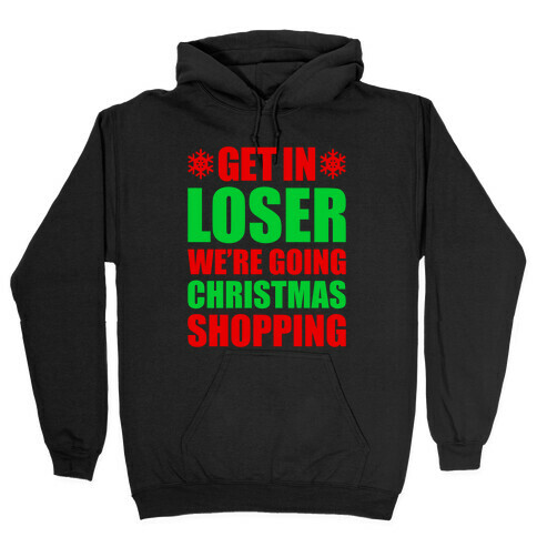 Get In Loser We're Going Christmas Shopping Hooded Sweatshirt