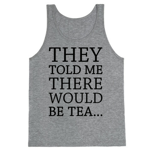 They Told Me There Would Be Tea Tank Top