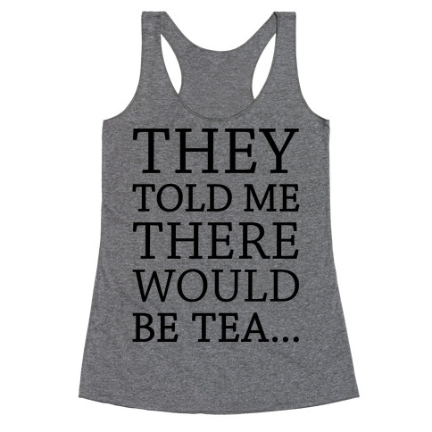 They Told Me There Would Be Tea Racerback Tank Top