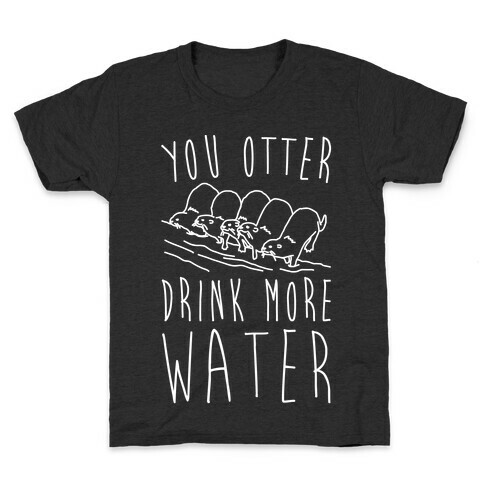 You Otter Drink More Water White Print Kids T-Shirt