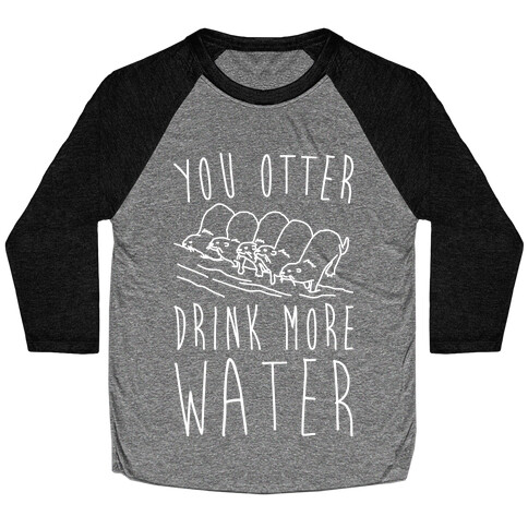 You Otter Drink More Water White Print Baseball Tee