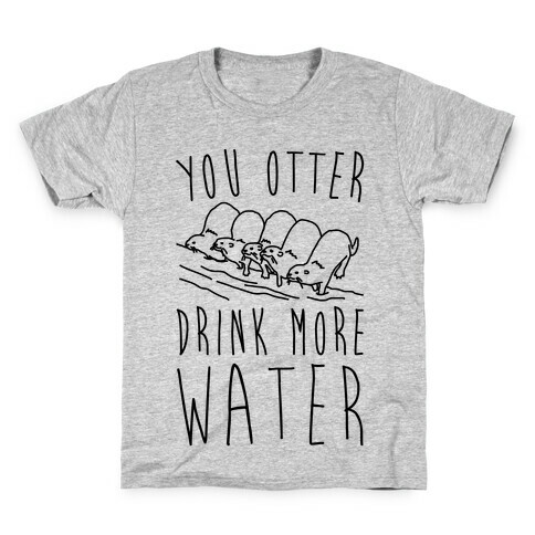 You Otter Drink More Water Kids T-Shirt