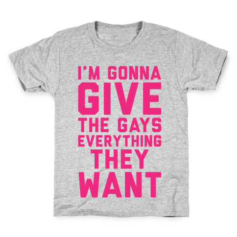 I'm Gonna Give The Gays Everything They Want Kids T-Shirt