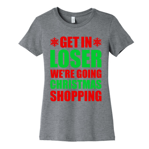 Get In Loser We're Going Christmas Shopping Womens T-Shirt