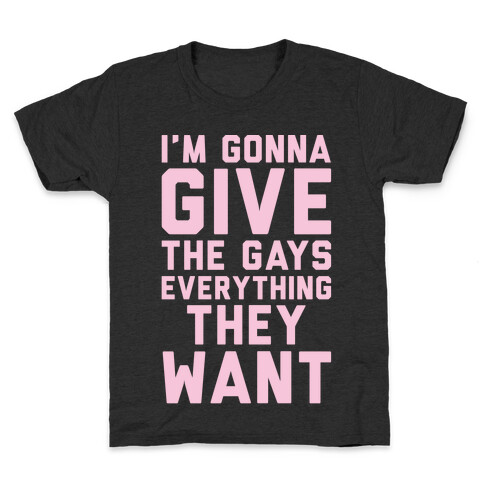 I'm Gonna Give The Gays Everything They Want White Print Kids T-Shirt