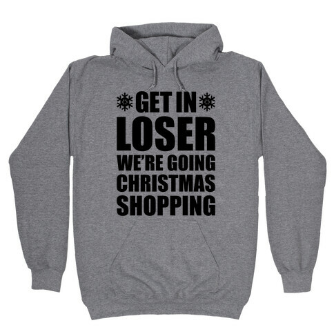 Get In Loser We're Going Christmas Shopping Hooded Sweatshirt