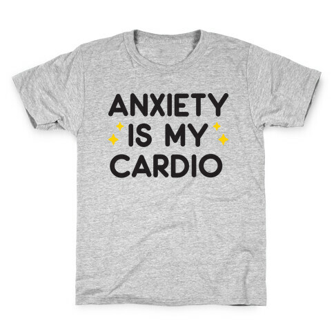 Anxiety Is My Cardio Kids T-Shirt