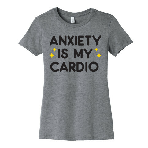 Anxiety Is My Cardio Womens T-Shirt