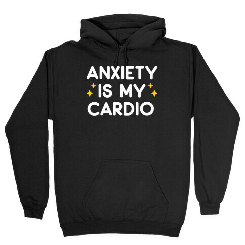 Anxiety Is My Cardio Hooded Sweatshirt