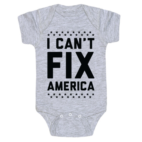 I Can't Fix America Baby One-Piece