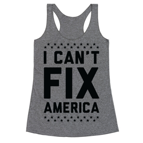 I Can't Fix America Racerback Tank Top