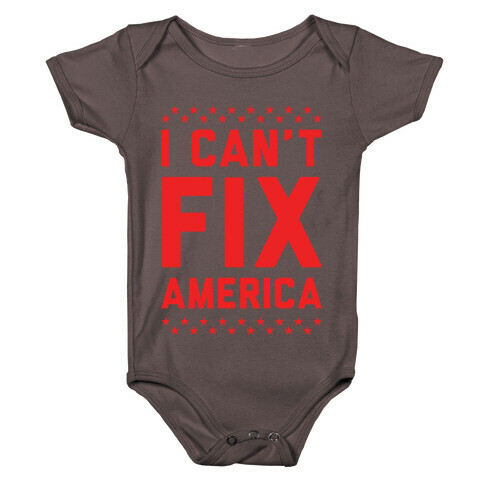 I Can't Fix America Baby One-Piece