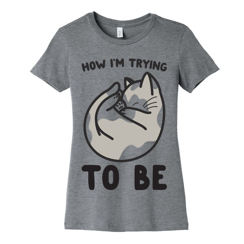 How I'm Trying To Be Cat Womens T-Shirt