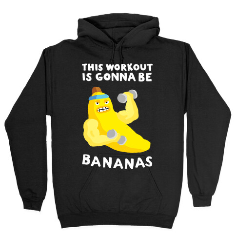 This Workout Is Gonna Be Bananas Hooded Sweatshirt