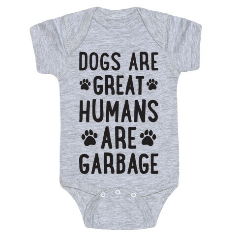 Dogs Are Great Humans Are Garbage Baby One-Piece
