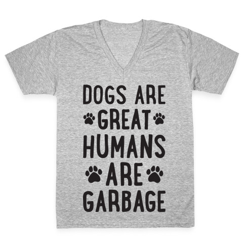 Dogs Are Great Humans Are Garbage V-Neck Tee Shirt