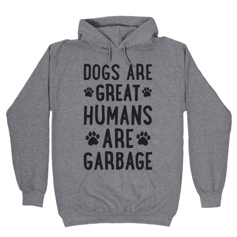 Dogs Are Great Humans Are Garbage Hooded Sweatshirt