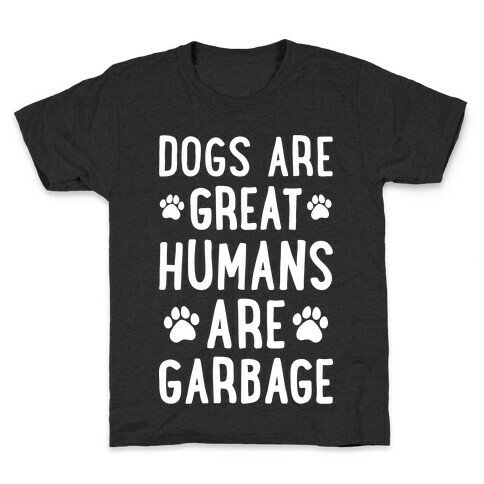 Dogs Are Great Humans Are Garbage Kids T-Shirt