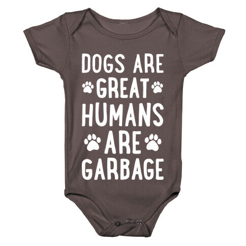 Dogs Are Great Humans Are Garbage Baby One-Piece