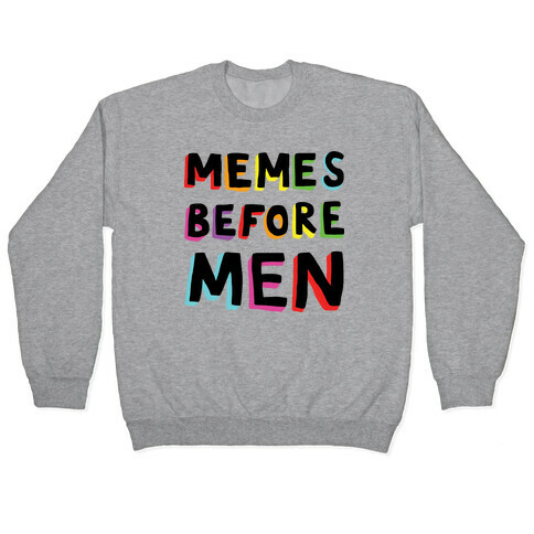 Memes Before Men Pullover